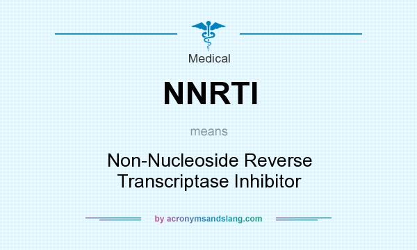 What does NNRTI mean? It stands for Non-Nucleoside Reverse Transcriptase Inhibitor