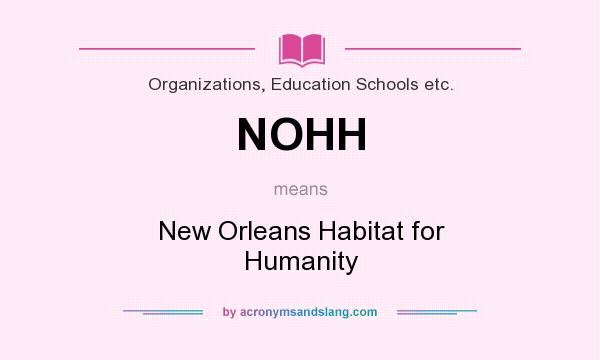 What does NOHH mean? It stands for New Orleans Habitat for Humanity