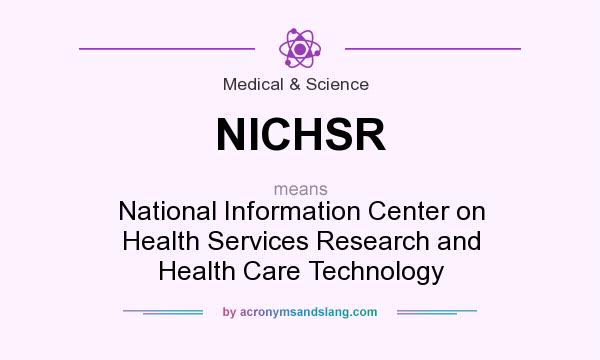 What does NICHSR mean? It stands for National Information Center on Health Services Research and Health Care Technology