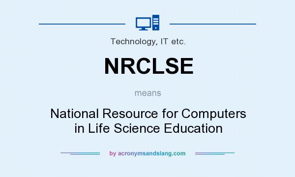 What does NRCLSE mean? It stands for National Resource for Computers in Life Science Education