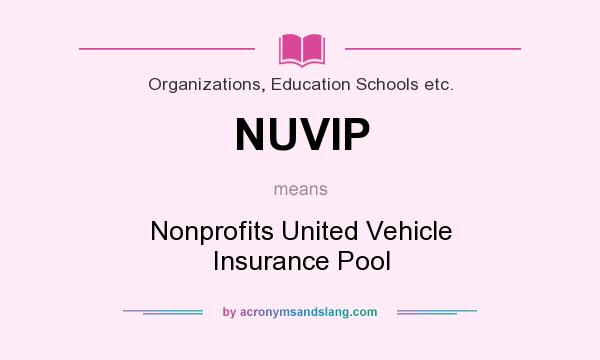 What does NUVIP mean? It stands for Nonprofits United Vehicle Insurance Pool