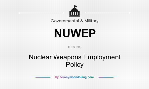 What does NUWEP mean? It stands for Nuclear Weapons Employment Policy