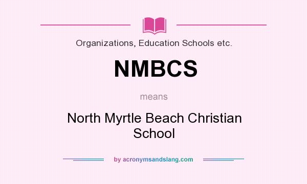 What does NMBCS mean? It stands for North Myrtle Beach Christian School