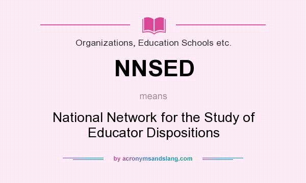 What does NNSED mean? It stands for National Network for the Study of Educator Dispositions