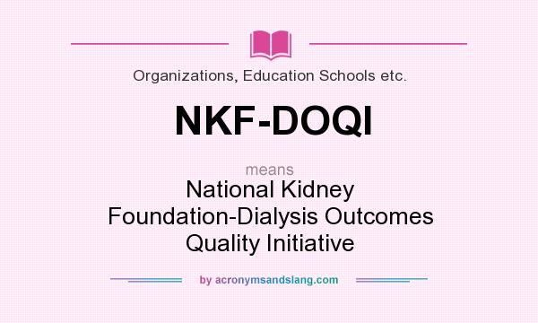 What does NKF-DOQI mean? It stands for National Kidney Foundation-Dialysis Outcomes Quality Initiative