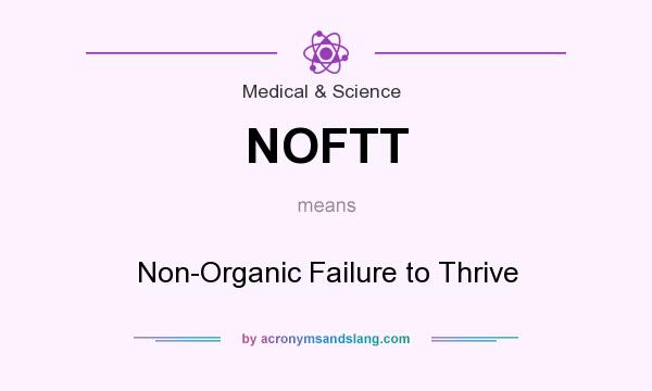 What does NOFTT mean? It stands for Non-Organic Failure to Thrive