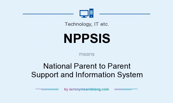 What does NPPSIS mean? It stands for National Parent to Parent Support and Information System