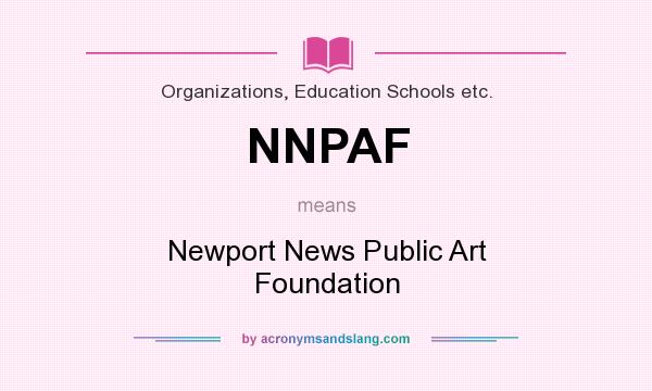 What does NNPAF mean? It stands for Newport News Public Art Foundation