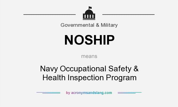 What does NOSHIP mean? It stands for Navy Occupational Safety & Health Inspection Program