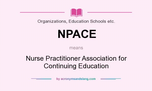 What does NPACE mean? It stands for Nurse Practitioner Association for Continuing Education