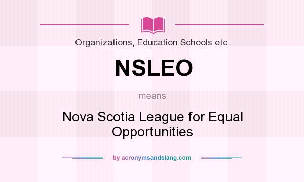 What does NSLEO mean? It stands for Nova Scotia League for Equal Opportunities