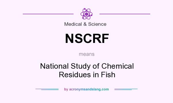What does NSCRF mean? It stands for National Study of Chemical Residues in Fish