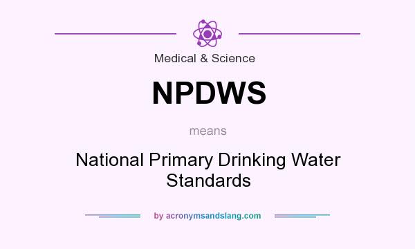 What does NPDWS mean? It stands for National Primary Drinking Water Standards
