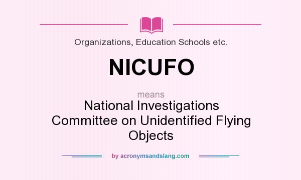 What does NICUFO mean? It stands for National Investigations Committee on Unidentified Flying Objects