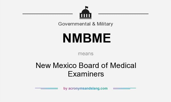 What does NMBME mean? It stands for New Mexico Board of Medical Examiners