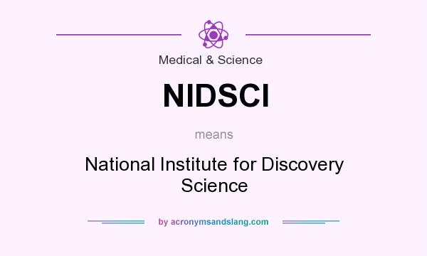 What does NIDSCI mean? It stands for National Institute for Discovery Science