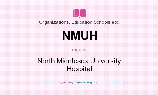 What does NMUH mean? It stands for North Middlesex University Hospital