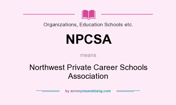 What does NPCSA mean? It stands for Northwest Private Career Schools Association