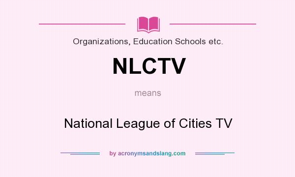 What does NLCTV mean? It stands for National League of Cities TV