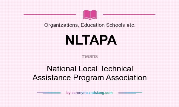 What does NLTAPA mean? It stands for National Local Technical Assistance Program Association