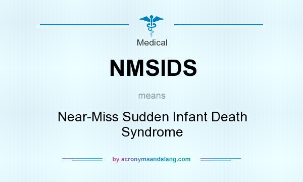 What does NMSIDS mean? It stands for Near-Miss Sudden Infant Death Syndrome