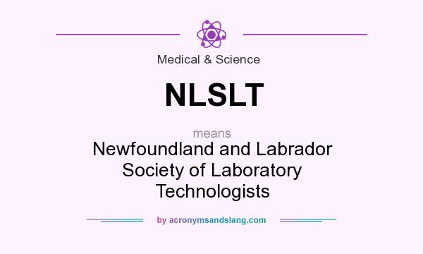 What does NLSLT mean? It stands for Newfoundland and Labrador Society of Laboratory Technologists