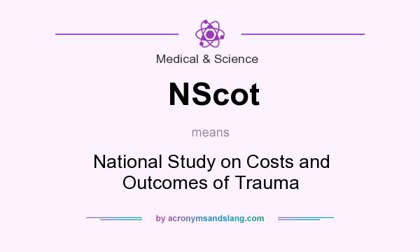 What does NScot mean? It stands for National Study on Costs and Outcomes of Trauma