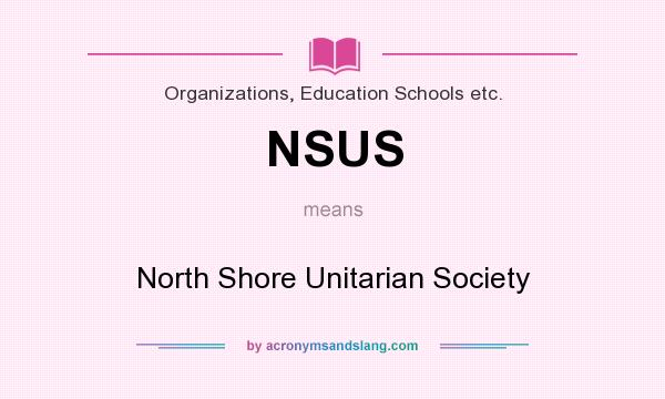 What does NSUS mean? It stands for North Shore Unitarian Society
