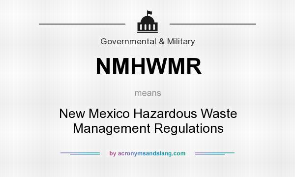 What does NMHWMR mean? It stands for New Mexico Hazardous Waste Management Regulations