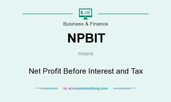 What does NPBIT mean? It stands for Net Profit Before Interest and Tax