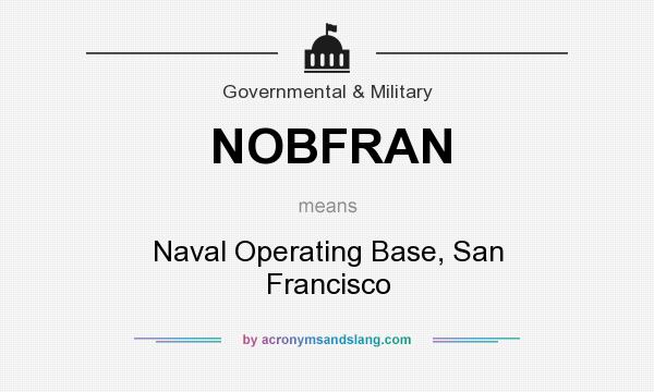 What does NOBFRAN mean? It stands for Naval Operating Base, San Francisco