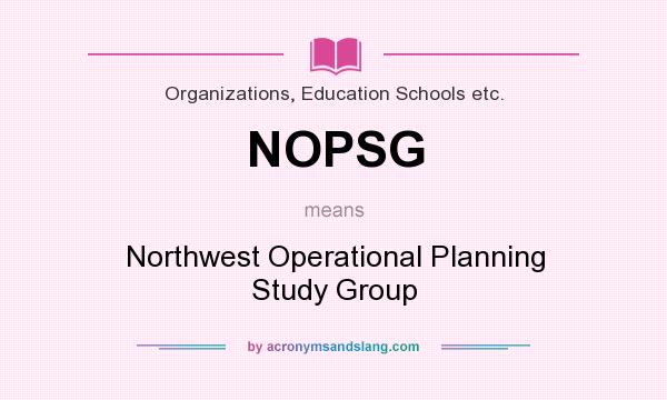 What does NOPSG mean? It stands for Northwest Operational Planning Study Group