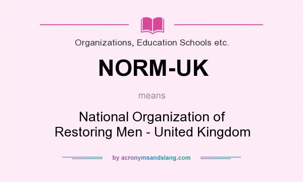 What does NORM-UK mean? It stands for National Organization of Restoring Men - United Kingdom