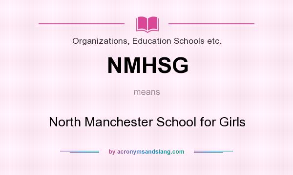 What does NMHSG mean? It stands for North Manchester School for Girls