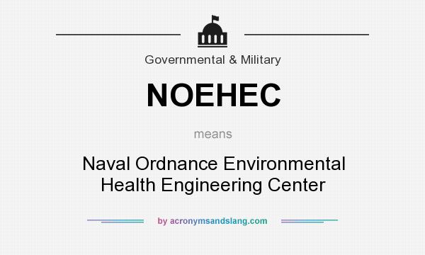 What does NOEHEC mean? It stands for Naval Ordnance Environmental Health Engineering Center