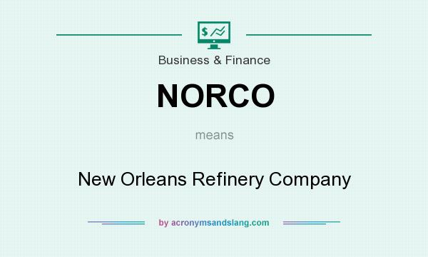 What does NORCO mean? It stands for New Orleans Refinery Company