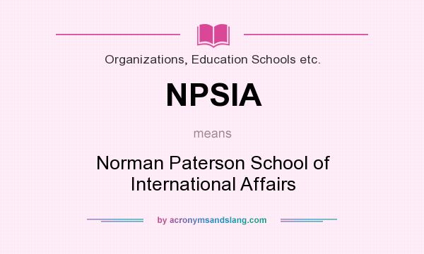 What does NPSIA mean? It stands for Norman Paterson School of International Affairs