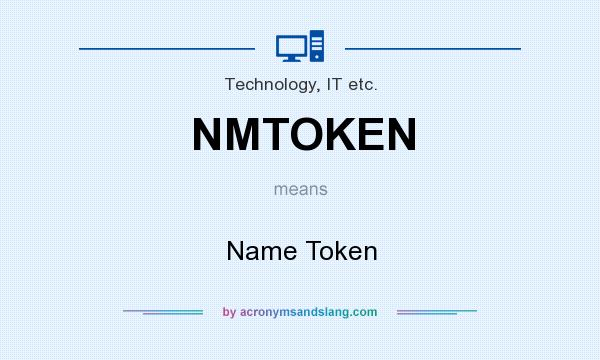 What does NMTOKEN mean? It stands for Name Token