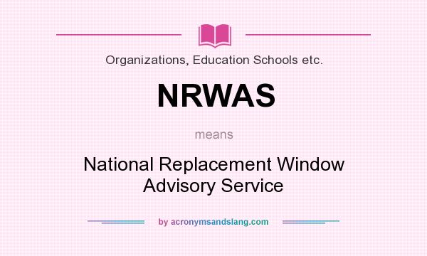What does NRWAS mean? It stands for National Replacement Window Advisory Service