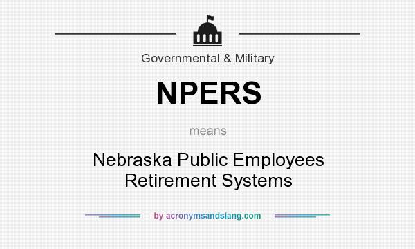 What does NPERS mean? It stands for Nebraska Public Employees Retirement Systems