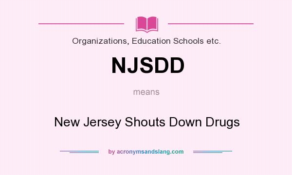 What does NJSDD mean? It stands for New Jersey Shouts Down Drugs