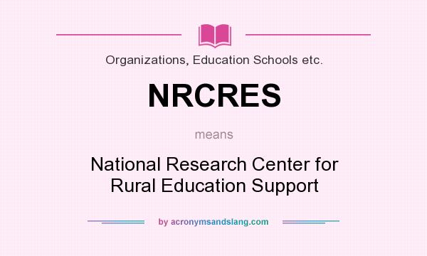 What does NRCRES mean? It stands for National Research Center for Rural Education Support
