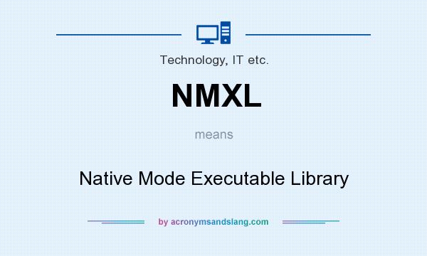 What does NMXL mean? It stands for Native Mode Executable Library