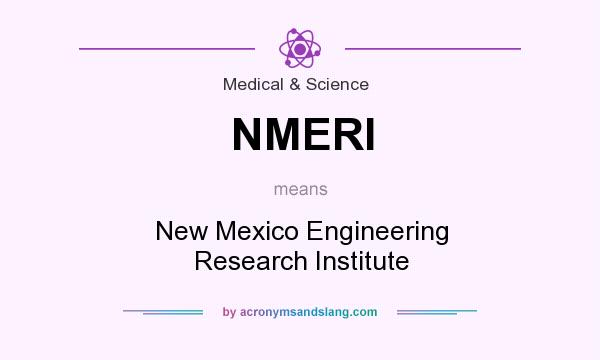What does NMERI mean? It stands for New Mexico Engineering Research Institute