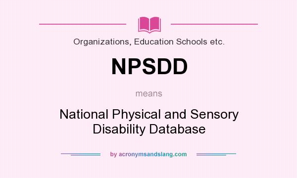 What does NPSDD mean? It stands for National Physical and Sensory Disability Database