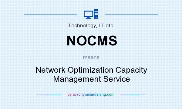 What does NOCMS mean? It stands for Network Optimization Capacity Management Service