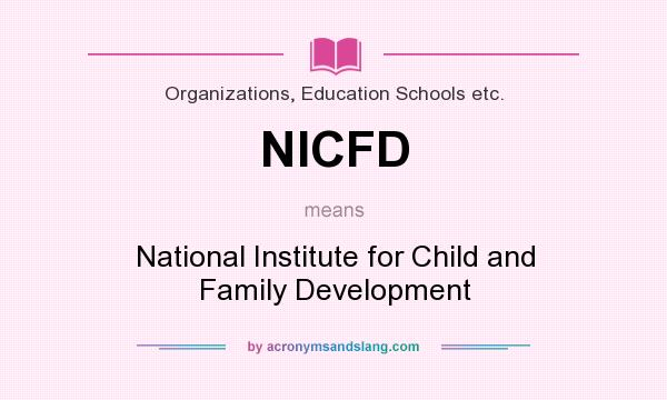 What does NICFD mean? It stands for National Institute for Child and Family Development