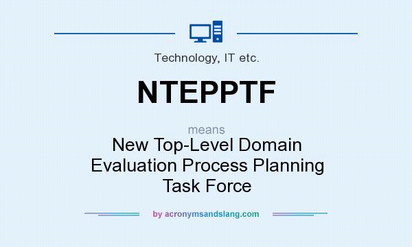 What does NTEPPTF mean? It stands for New Top-Level Domain Evaluation Process Planning Task Force
