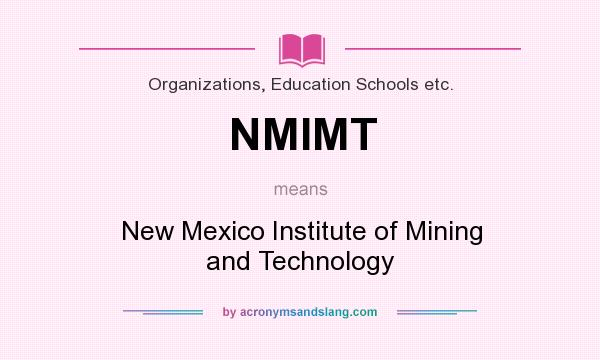 What does NMIMT mean? It stands for New Mexico Institute of Mining and Technology