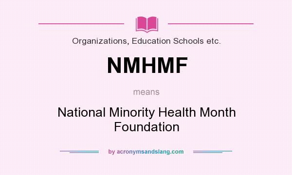 What does NMHMF mean? It stands for National Minority Health Month Foundation